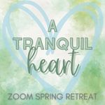 A Tranquil Heart: A Spring Retreat on Zoom